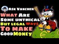 What Are Some Unethical But Legal Ways To Make Good Money What Are Some Unethical But Legal Ways To Make Good Money