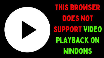 How to Fix This browser does not support video playback Error on Windows 11
