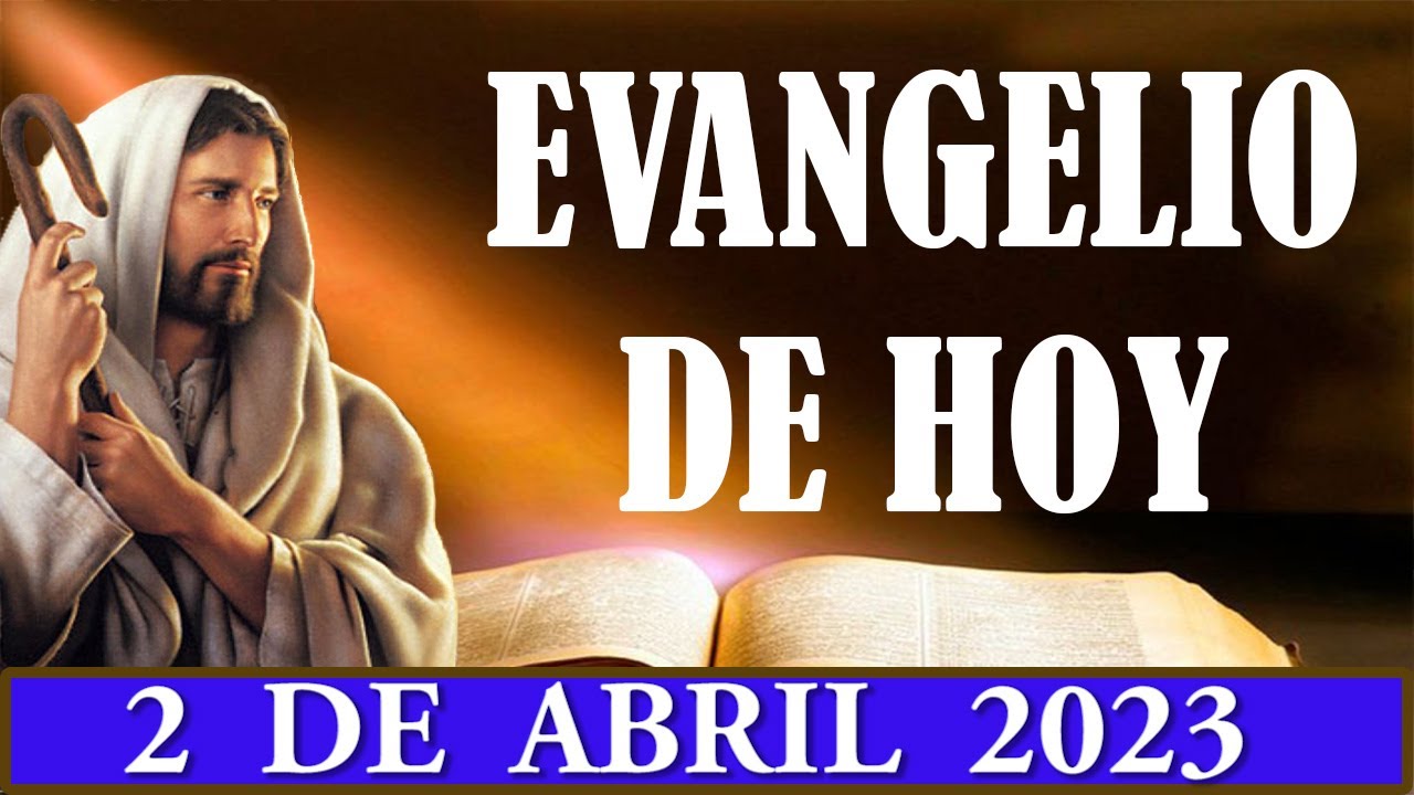 Evangelio de Hoy DOMINGO 2 de Abril de 2023 El evangelio de hoy el