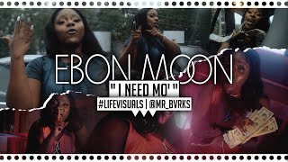 Ebon Moon - " I Need Mo' " | Shot By: @Mr_Bvrks  #LifeVisuals