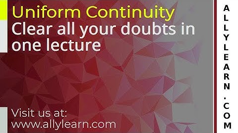 29. Uniform Continuity - Detailed Introduction
