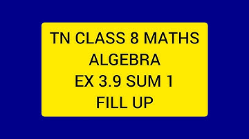 TN CLASS 8 MATHS ALGEBRA EX 3.9 SUM 1 FILL IN THE BLANKS.