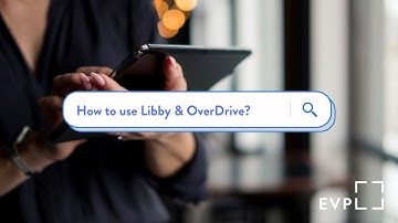 How to use Libby & OverDrive • EVPL Digital Tutorial