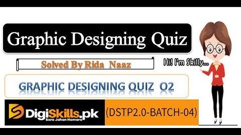 Graphic designing quiz 2 | DigiSkills | DSTP2.0-BATCH-04