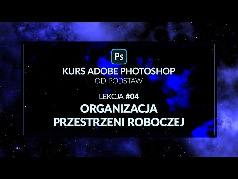 Kurs Adobe Photoshop od podstaw - #04 - Organizacja przestrzeni roboczej