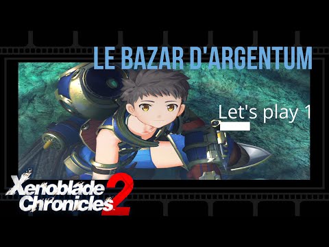 Xenoblade chronicles 2 let&rsquo;s play 1, partons à l&rsquo;aventure avec Rex! .Etape 1: le Bazar d&rsquo;Argentum