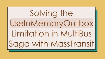 Solving the UseInMemoryOutbox Limitation in MultiBus Saga with MassTransit