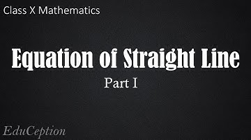 Equation of Straight Line Part 1 (Class 10 Mathematics)