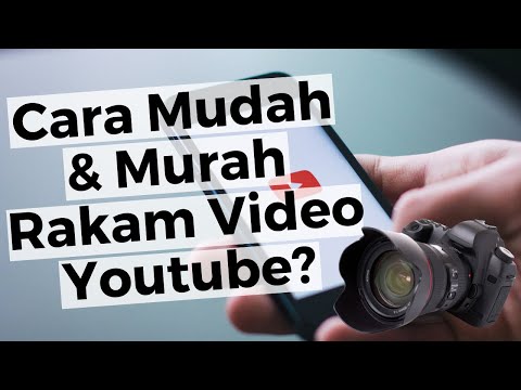 Cara Rakam Video Youtube Dengan Mudah dan MURAH