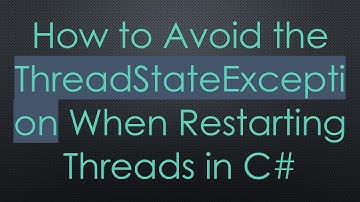 How to Avoid the ThreadStateException When Restarting Threads in C#