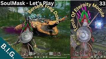 Soulmask Solo - Day 33: Berserk Frog, & Restrictive Module for the Torch of Eternity