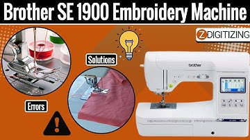 Brother SE 1900 Embroidery Machine Common Problems & Solutions || ZDigitizing