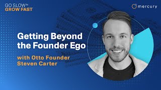 Getting Beyond the Founder Ego, with Otto Founder Steven Carter