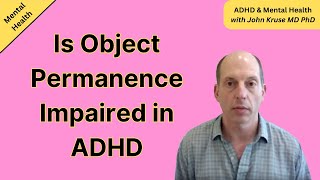 Is Object Permanence Impaired in ADHD | ADHD | Episode 26