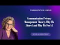 Communication Privacy Management Theory: Why We Share (and Why We Don’t)