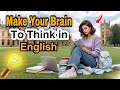 Train Your Brain to Think in English | Podcast English Learning Make your brain to think in English