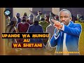 UPANDE WA MUNGU AU WA SHETANI UPANDE WA MUNGU AU WA SHETANI