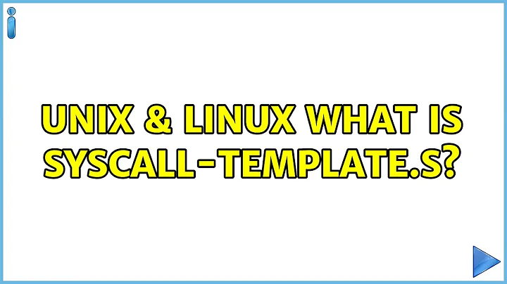 Unix & Linux: What is syscall-template.S?