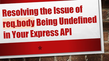 Resolving the Issue of req.body Being Undefined in Your Express API