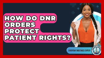 How Do DNR Orders Protect Patient Rights? - Everyday Bioethics Expert