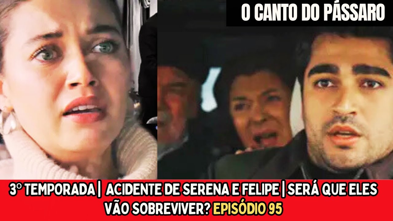 O CANTO DO PÁSSARO | ACIDENTE DE SERENA E FELIPE | SERÁ QUE ELES VÃO ...