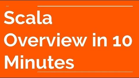 Scala Overview in 10 Minutes