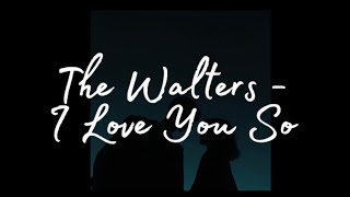 The Walters - I Love You So (Lyrics) (slowed + reverb)