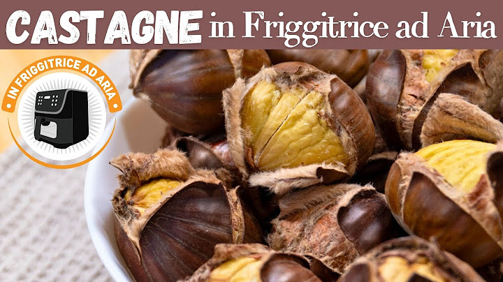 CASTAGNE IN FRIGGITRICE AD ARIA la Ricetta Facile di Buon'Idea