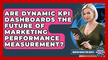Are Dynamic KPI Dashboards The Future Of Marketing Performance Measurement? - Modern Marketing Moves