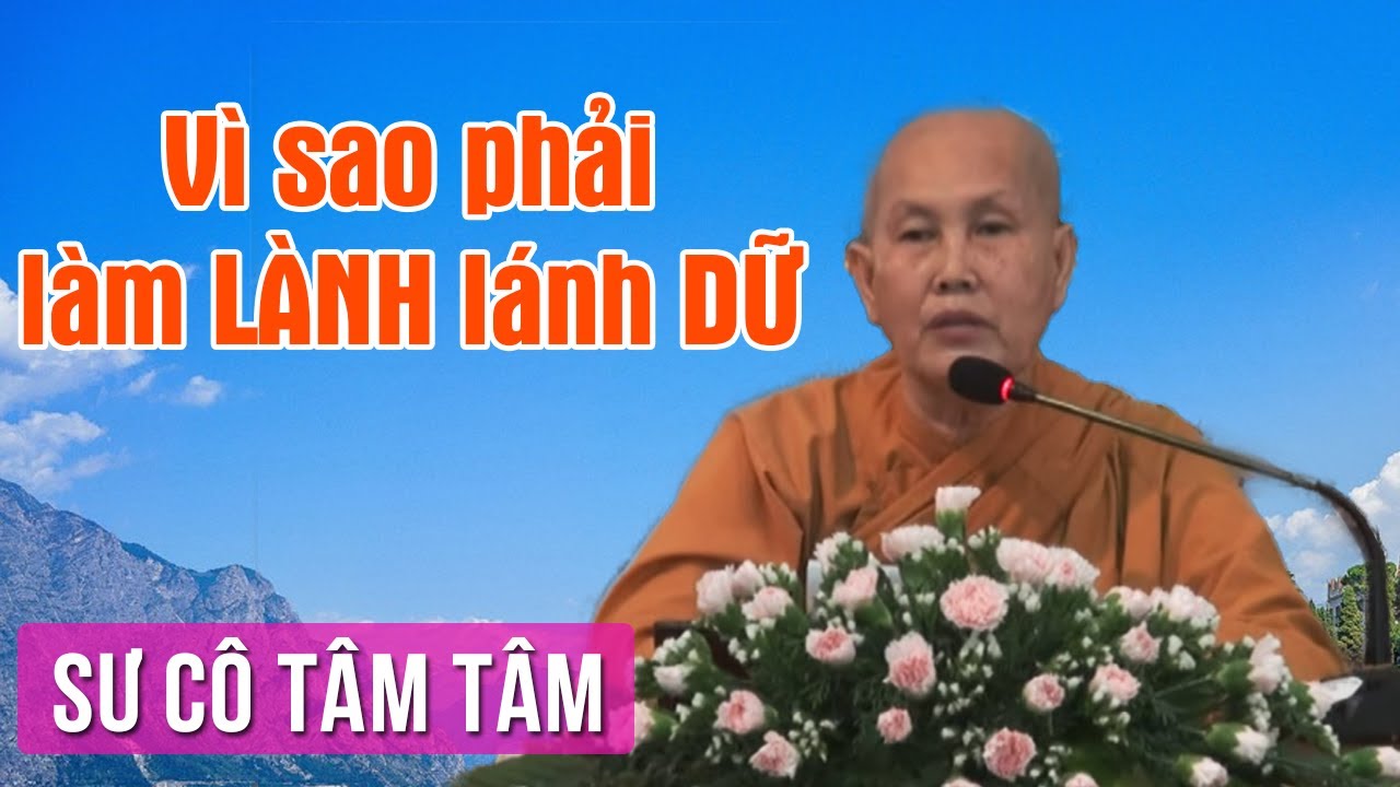Sự Thiện Lành – Vì Sao Phải Làm Lành Lánh Dữ | Sư Cô Tâm Tâm Thuyết Pháp Sự Thiện Lành – Vì Sao Phải Làm Lành Lánh Dữ | Sư Cô Tâm Tâm Thuyết Pháp