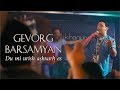 Gevorg Barsamyan - Du mi urish ashxarh es