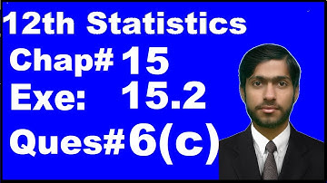 2nd Year Statistics, Chapter 15 Association, Exercise 15.2 question 6c 6(c) complete, 12th class