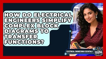 How Do Electrical Engineers Simplify Complex Block Diagrams To Transfer Functions?