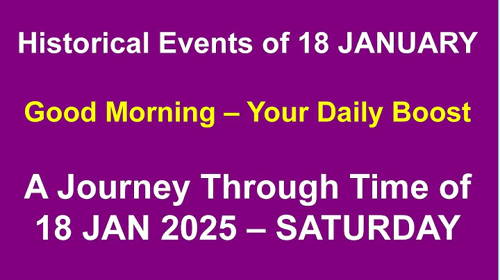 Historical Events of January 18, A Journey Through Time - 18 Jan 2025 – Saturday - Explore Yourself