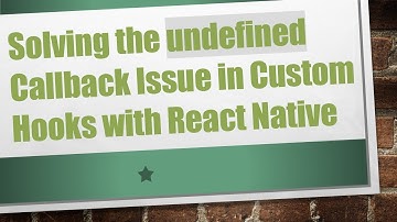 Solving the undefined Callback Issue in Custom Hooks with React Native