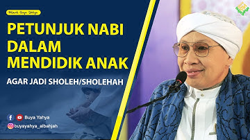 PETUNJUK NABI DALAM MENDIDIK ANAK AGAR JADI SHOLEH/SHOLEHAH🧡- Hikmah Buya Yahya