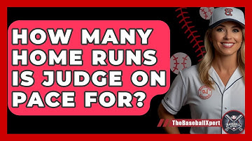 How Many Home Runs Is Judge On Pace For? - The Baseball Xpert