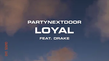 PARTYNEXTDOOR - Loyal Ft. Drake Lyrics