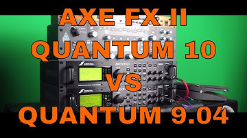 AXE FX II Quantum 10 vs Quantum 9.04 Firmware - Ares Modeling