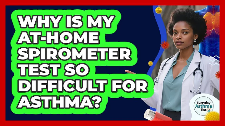 Why Is My At-home Spirometer Test So Difficult For Asthma? - Everyday Asthma Tips