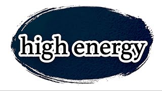 high energy