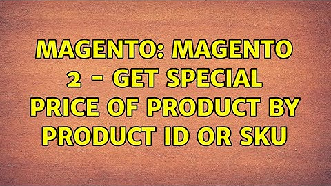 Magento: Magento 2 - get special price of product by product id or sku (4 Solutions!!)