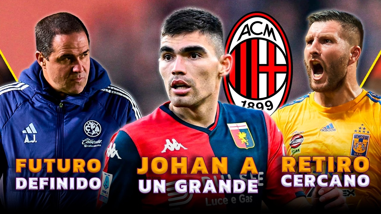 JOHAN VÁSQUEZ LLEGA AL AC MILAN  | ULTIMATUM DE AMÉRICA A JARDINE | GIGNAC NO RENUEVA EN TIGRES