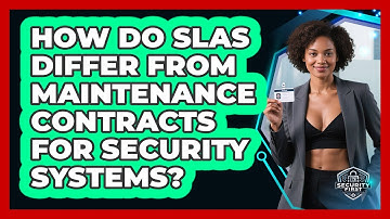 How Do SLAs Differ From Maintenance Contracts For Security Systems? - SecurityFirstCorp.com