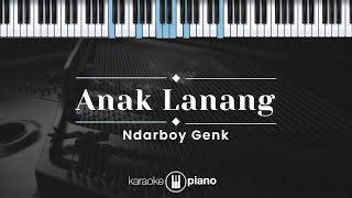 Anak Lanang - Ndarboy Genk (KARAOKE PIANO)