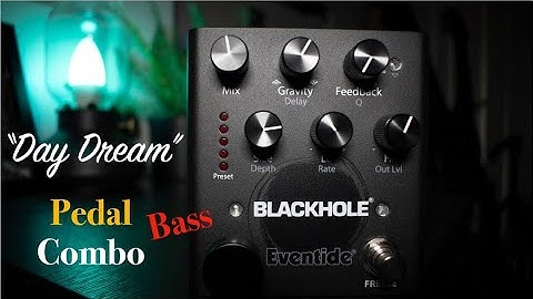 Eventide BLACKHOLE: Pedal Combo: Bass! "Day Dream" Mirage RedShift Effects+Ages+Lillian Walrus Audio
