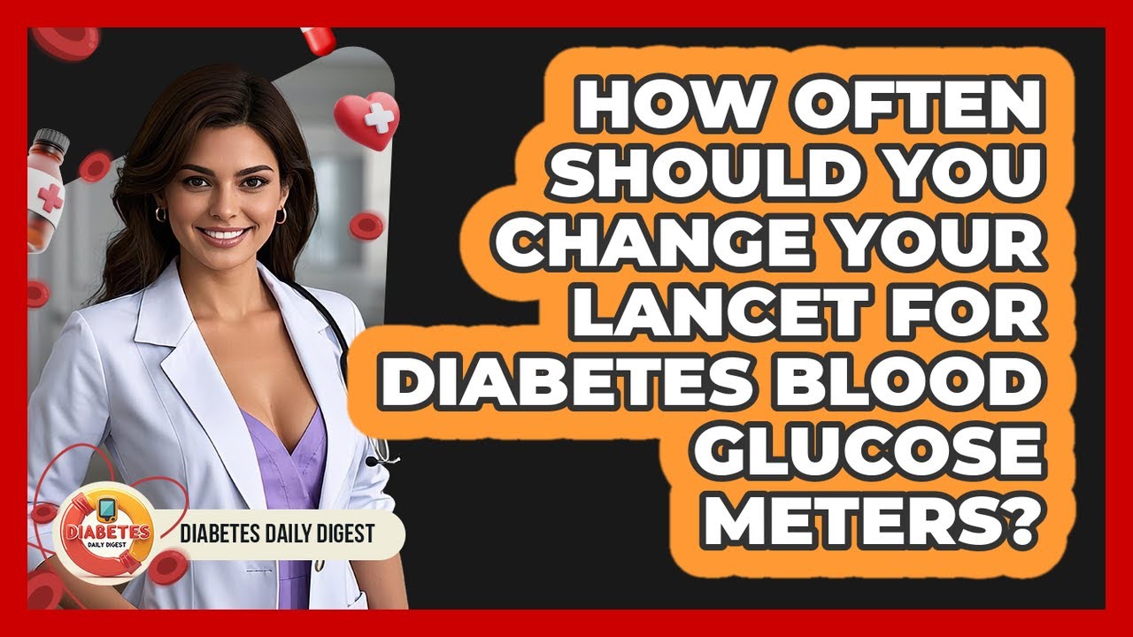 How Often Should You Change Your Lancet For Diabetes Blood Glucose Meters? - Diabetes Daily Digest