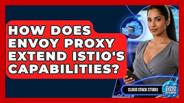 How Does Envoy Proxy Extend Istio