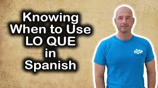 Knowing when to use LO QUE in Spanish
