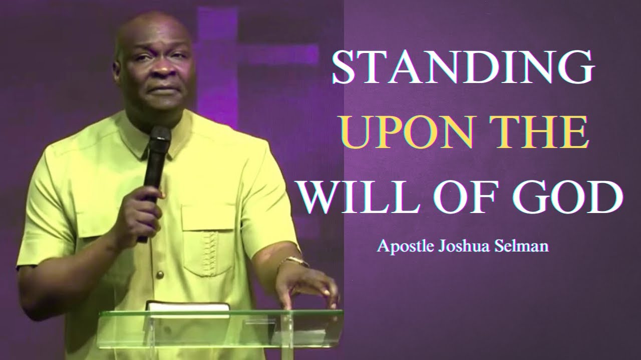 Standing upon the will of God || Apostle Joshua Selman - YouTube